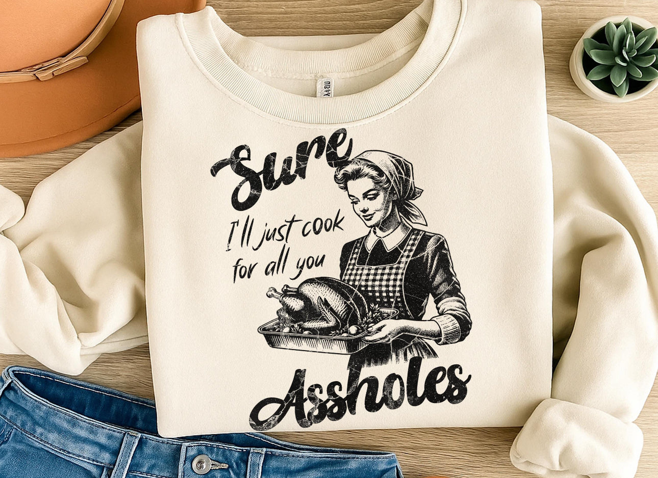 sure i'll just cook for all you assholes