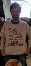 Load image into Gallery viewer, Jingle my bells and I'll guarantee a white christmas
