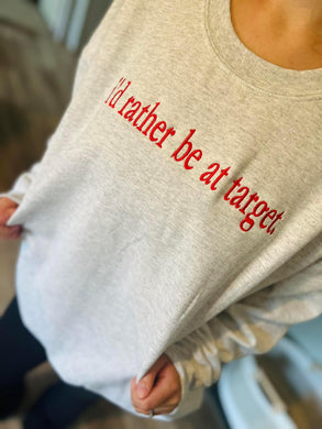 rather be at T@rget embroidered sweatshirt