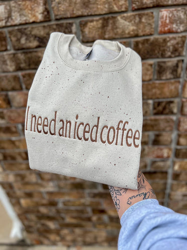 I need an iced coffee embroidered sweatshirt