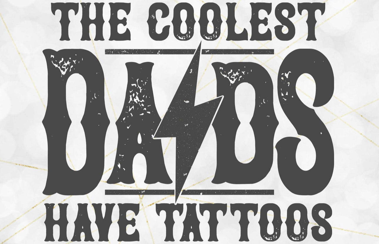 the coolest dads have tattoos