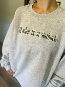 rather be at St@rbucks embroidered sweatshirt