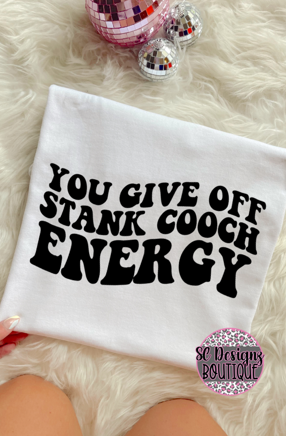 you give off stank cooch energy