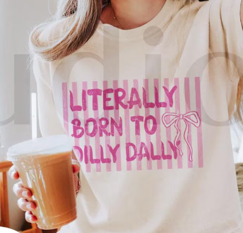 born to dilly dally