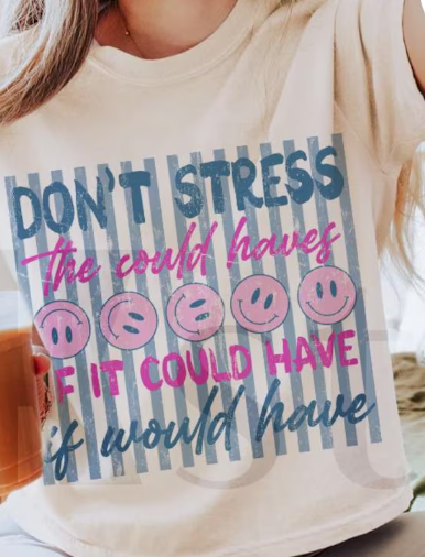 don't stress the could haves