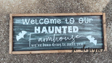 Load image into Gallery viewer, Welcome to our haunted farmhouse sign - PICK UP ONLY