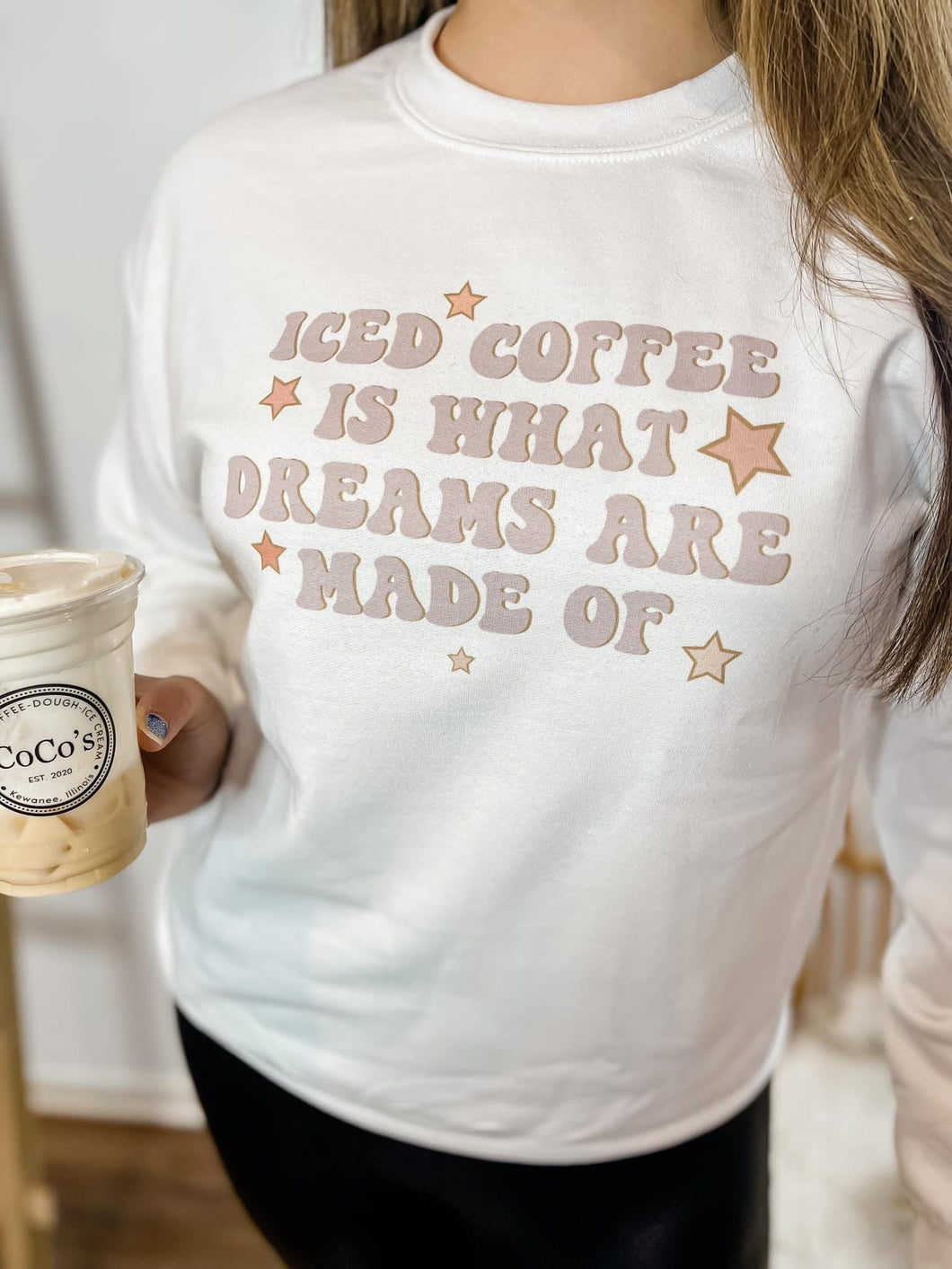 Iced coffee is what dreams are made of sweatshirt