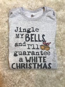 Jingle my bells and I'll guarantee a white christmas