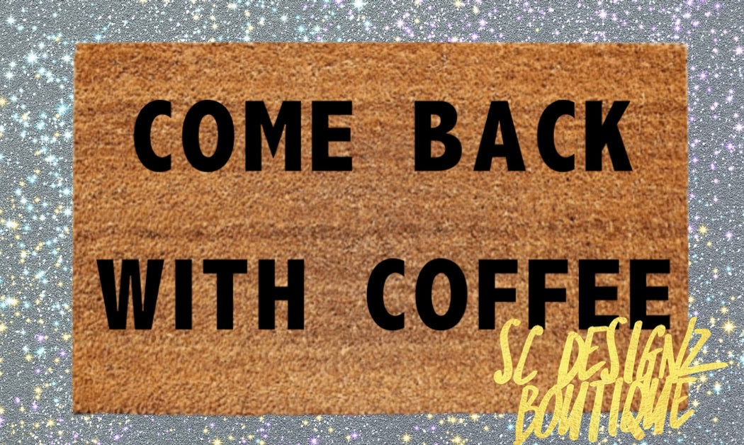 Come Back With Coffee Door Mat – Lange General Store